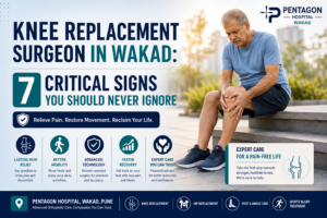 Knee Replacement Surgeon in Wakad: 7 Serious Signs You Should Never Ignore